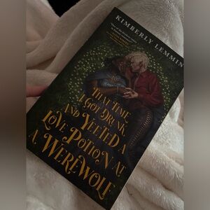 That Time I Got Drunk and Yeeted a Love Potion at a Werewolf Book